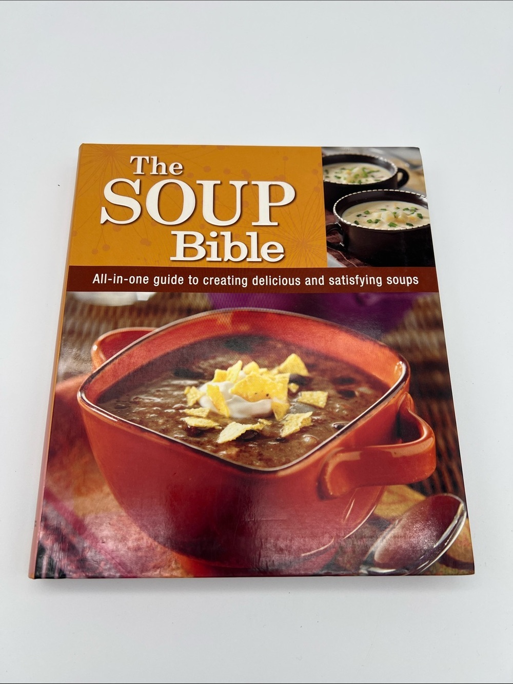 The Soup Bible - All In One Guide To Creating Delicious & Satisfying Soups